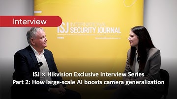 ISJ × Hikvision Exclusive Interview Series | Part 3: How large-scale AI elevates perimeter security