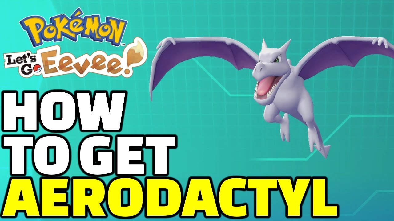 How To Get Aerodactyl  Pokemon Let's Go Eevee And Let's Go