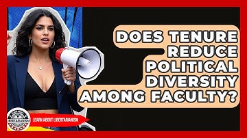 Does Tenure Reduce Political Diversity Among Faculty? - Learn About Libertarianism