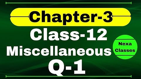 Q1 Miscellaneous Exercise Chapter3 Class 12 Math || Class 12 Miscellaneous Exercise Chapter3 Q1