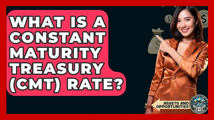What Is A Constant Maturity Treasury (CMT) Rate? - AssetsandOpportunity.org