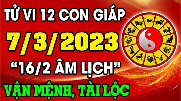 Tử vi hàng ngày 12 con giáp ngày 7/3/2023 - Xem Vận mệnh, Tài lộc, Công việc, Tình duyên, Sức Khỏe