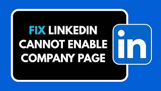 HOW TO FIX LINKEDIN CANNOT ENABLE COMPANY PAGE
