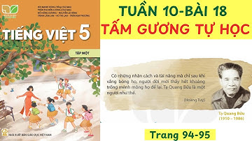BÀI 18, TUẦN 10: TẤM GƯƠNG TỰ HỌC, TRANG 94-95, SÁCH TIẾNG VIỆT 5 KẾT NỐI #tamguongtuhoc #TạQuangBửu