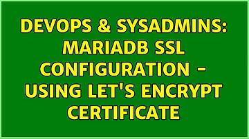 DevOps & SysAdmins: MariaDB SSL configuration - using Let