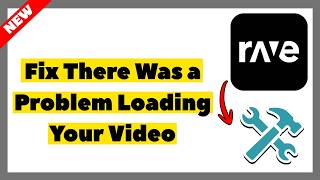 How to Fix “There Was a Problem Loading Your Video” in Rave (2026 Full Guide)