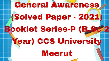 General Awareness (Solved Paper - 2021) Booklet Series-P (B.Sc 2 Year) CCS University Meerut