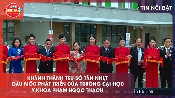 KHÁNH THÀNH TRỤ SỞ TÂN NHỰT  DẤU MỐC PHÁT TRIỂN CỦA TRƯỜNG ĐẠI HỌC Y KHOA PHẠM NGỌC THẠCH