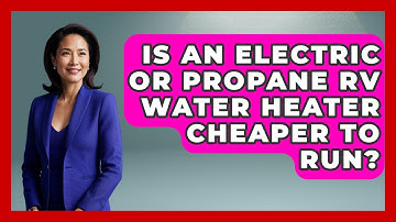 Is An Electric Or Propane RV Water Heater Cheaper To Run? - Exploring Campgrounds