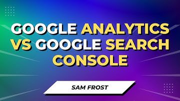 Google Analytics vs Google Search Console - What