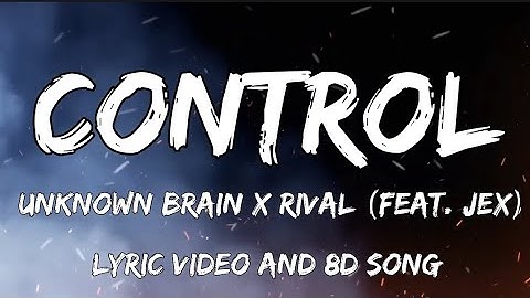 Unknown Brain x Rival - Control (Lyric video) feat. Jex