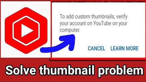 To add custom thumbnail verify your account on YouTube on your computer/How to fix thumbnail problem