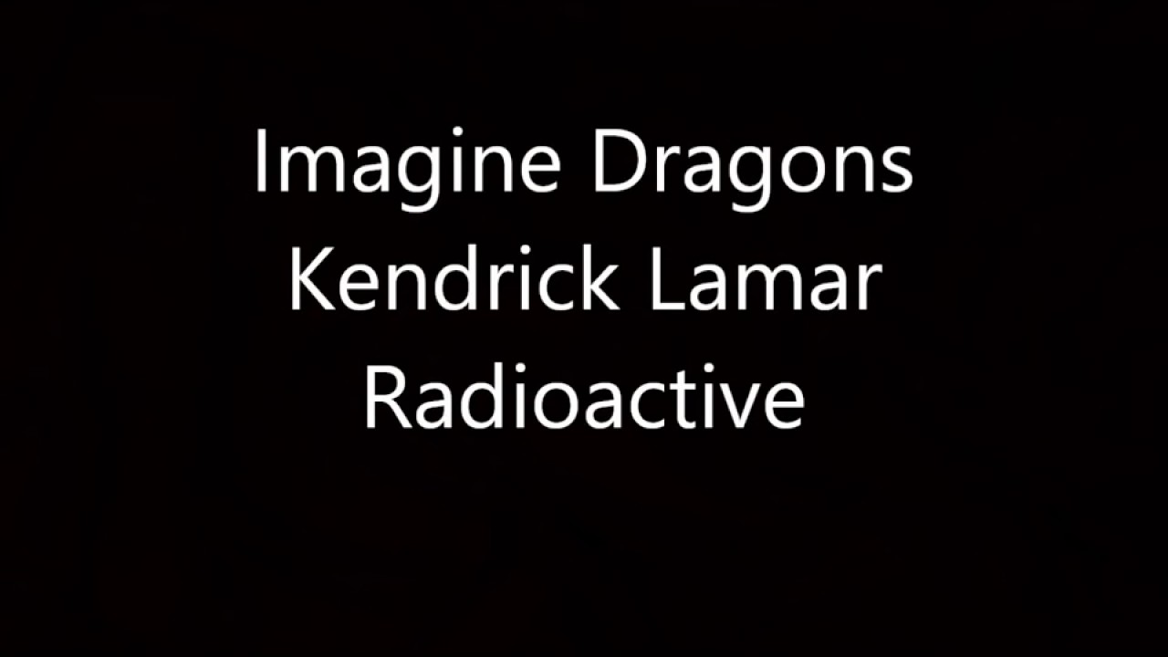 kendrick lamar radioactive imagine dragons feat kendrick lamar radioactive remix kendrick lamar radioactive imagine dragons feat kendrick lamar radioactive remix