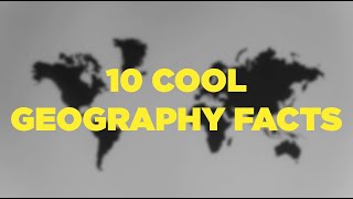 10 Cool Geography Facts