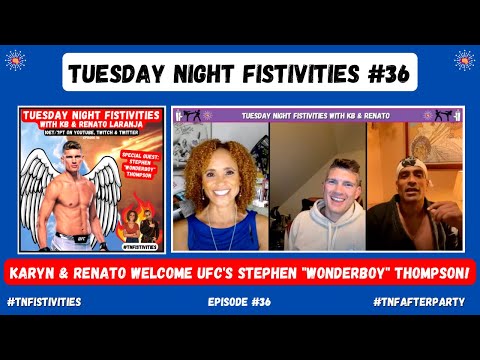 Tuesday Night Fistivities 36: KB & Renato Welcome UFC Welterweight Stephen "Wonderboy" Thompson!