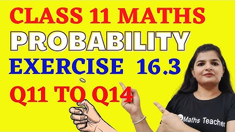 Probability | Exercise 16.3 Q11 to Q14 | CBSE Maths | Chapter 16 Class 11th Maths