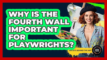 Why Is The Fourth Wall Important For Playwrights? - Artists Behind the Art