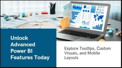 Power BI Advanced Features: Tooltips, Custom Visuals & Mobile Layouts