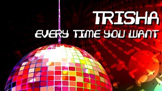 Trisha - Every Time You Want [Official]