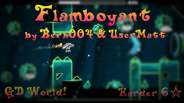 Flamboyant by Berk004 (Harder 6*) [Geometry Dash World]