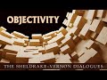 Objectivity–An urgently needed new approach: Sheldrake-Vernon Dialogue 77