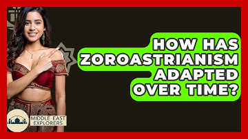 How Has Zoroastrianism Adapted Over Time? - Middle East Explorers