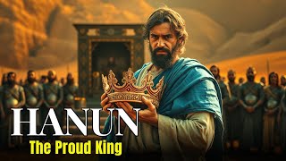 The Tragic Story of HANUN: The King Who Disdained Peace and Reaped War — The Price of Pride