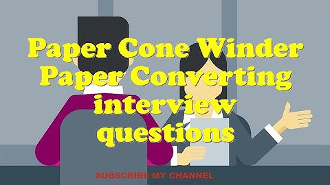 Paper Cone Winder Paper Converting interview questions