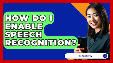 How Do I Enable Speech Recognition? - Be App Savvy