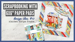 Scrapbooking With 6x6&quot; Paper Pads | Design Ideas for 6x6&quot; Paper Pads | #13 - Slanted Strips Frame