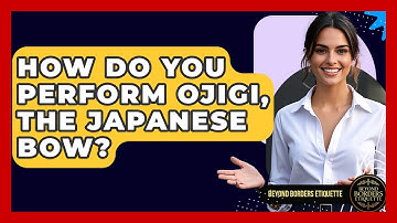 How Do You Perform Ojigi, The Japanese Bow? - Beyond Borders Etiquette