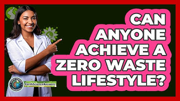 Can Anyone Achieve A Zero Waste Lifestyle? - Earth Science Answers