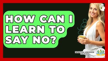 How Can I Learn To Say No? - Spiritual Universe Unlocked