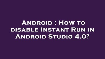 Android : How to disable Instant Run in Android Studio 4.0?