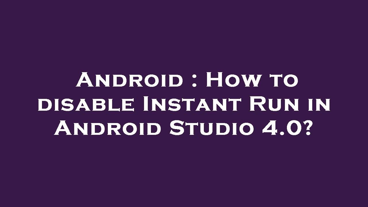 Android : How to disable Instant Run in Android Studio ? - YouTube