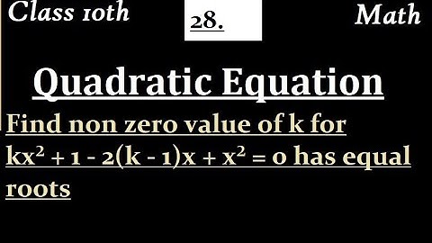 Find non zero value of k for  kx² + 1 - 2(k - 1)x + x² = 0 has equal roots