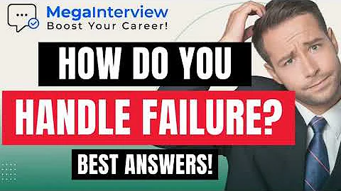 HOW DO YOU HANDLE FAILURE? TELL ME ABOUT A TIME YOU FAILED (BEST ANSWERS from CAREER COACH in 2023)
