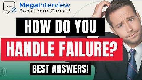 HOW DO YOU HANDLE FAILURE? TELL ME ABOUT A TIME YOU FAILED (BEST ANSWERS from CAREER COACH in 2023)