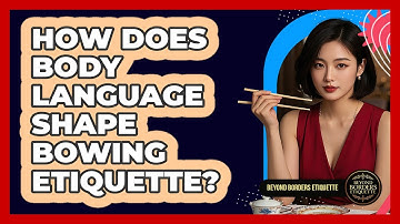 How Does Body Language Shape Bowing Etiquette? - Beyond Borders Etiquette
