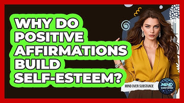 Why Do Positive Affirmations Build Self-esteem? - Mind Over Substance