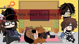 //Aftons React To Among Us// WARNING MAY MAKE UR EARS BLEED TO DEATH