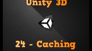 Tutorial 24 - Caching in Unity (Unity3D)