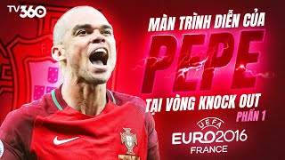 Thủ lĩnh thép của BĐN Euro 2016: Lão tướng Pepe san bằng tất cả (PHẦN 1)