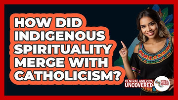 How Did Indigenous Spirituality Merge With Catholicism?