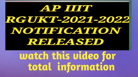 AP IIIT, RGUKT-2021-2022 NOTIFICATION RELEASED .