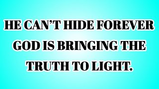 📃 HE CAN’T HIDE FOREVER  GOD IS BRINGING THE TRUTH TO LIGHT...