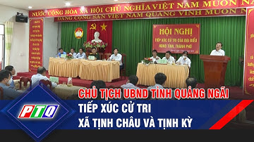 Quảng Ngãi: Chủ tịch UBND tỉnh Đặng Văn Minh tiếp xúc cử tri xã Tịnh Châu và Tịnh Kỳ | PTQ