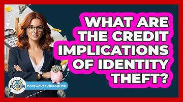 What Are The Credit Implications Of Identity Theft? - Your Guide to Budgeting