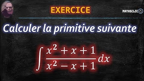 🔴MATHSCLIC EXERCICE |  PRIMITIVES DES FONCTIONS RATIONNELLES