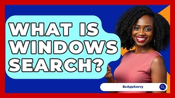 What Is Windows Search? - Be App Savvy